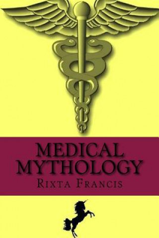 Könyv Medical Mythology Rixta Francis
