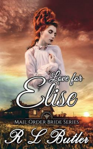 Carte Love For Elise: Mail Order Bride Series R L Butler