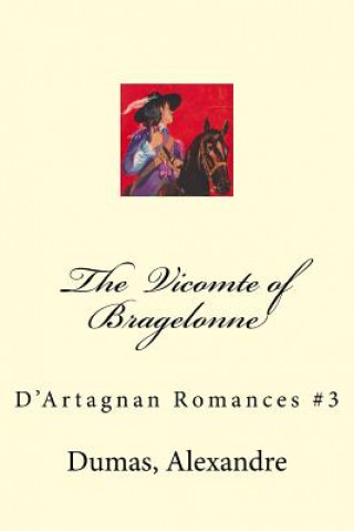 Kniha The Vicomte of Bragelonne: D'Artagnan Romances #3 Dumas Alexandre