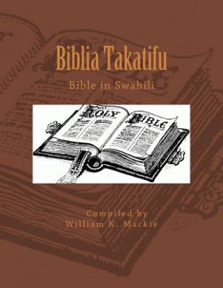 Kniha Biblia Takatifu: Bible in Swahili William K Mackie