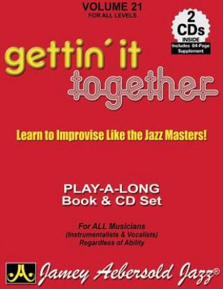 Carte Jamey Aebersold Jazz -- Gettin' It Together, Vol 21: Learn to Improvise Like the Jazz Masters, Book & 2 CDs Jamey Aebersold