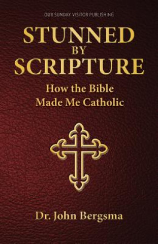 Книга Stunned by Scripture: How the Bible Made Me Catholic John Bergsma