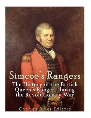 Książka Simcoe's Rangers: The History of the British Queen's Rangers during the Revolutionary War Charles River Editors