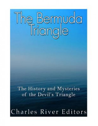 Carte The Bermuda Triangle: The History and Mysteries of the Devil's Triangle Charles River Editors