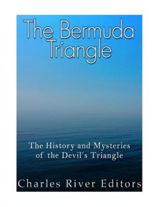 Knjiga The Bermuda Triangle: The History and Mysteries of the Devil's Triangle Charles River Editors