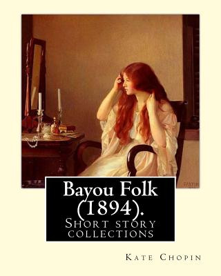 Kniha Bayou Folk (1894). By: Kate Chopin (World's Classics): Short fiction Kate Chopin
