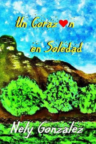 Kniha Un Corazon en Soledad Nely Gonzalez