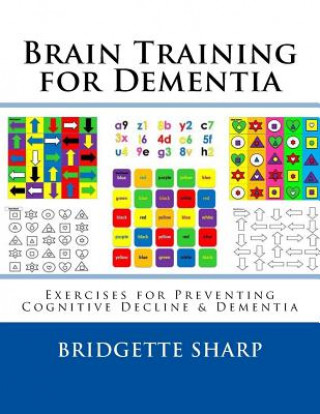 Könyv Brain Training for Dementia: Exercises for Preventing Cognitive Decline & Dementia Bridgette Sharp