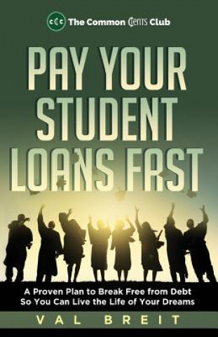 Книга Pay Your Student Loans Fast: A Proven Plan to Break Free from Debt So You Can Live the Life of Your Dreams Val Breit