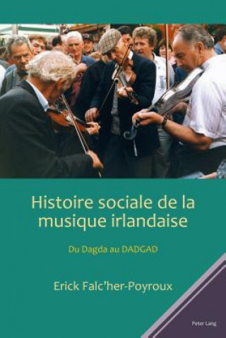 Kniha Histoire Sociale de la Musique Irlandaise Erick Falc'her-Poyroux