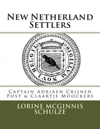 Kniha New Netherland Settlers: Captain Adriaen Crijnen Post & Claartje Moockers Lorine McGinnis Schulze