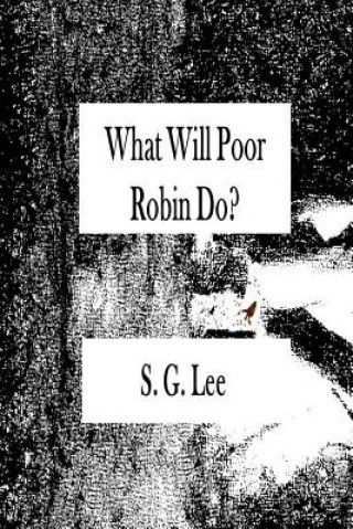 Knjiga What Will Poor Robin Do? S G Lee