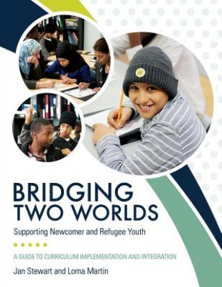 Carte Bridging Two Worlds: Supporting Newcomer and Refugee Youth Jan Stewart