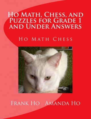 Carte Ho Math, Chess, and Puzzles for Grade 1 and Under Answers: Ho Math Chess Learning Centre Frank Ho