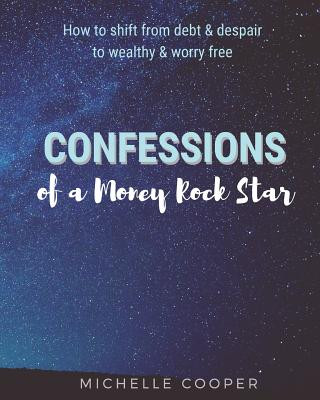 Könyv Confessions of a Money Rock Star: Learn the Secrets of Creating Your Own Abundance Michelle Cooper