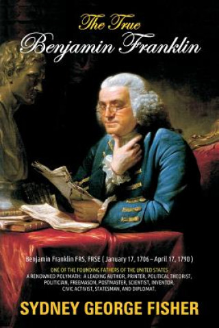Boek The True Benjamin Franklin Sidney George Fisher