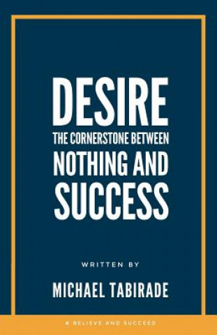 Kniha Desire: The Cornerstone Between Nothing and Success Michael Tabirade