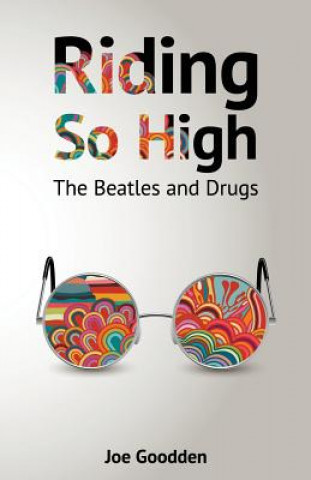 Книга Riding So High: The Beatles and Drugs Joe Goodden