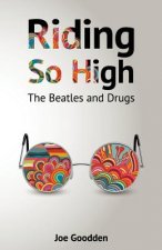 Könyv Riding So High: The Beatles and Drugs Joe Goodden