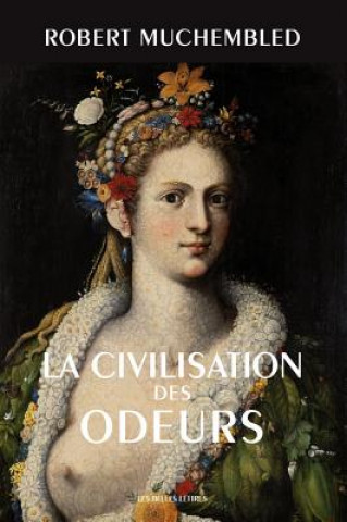 Kniha La Civilisation Des Odeurs: (xvie-Debut Xixe Siecle) Robert Muchembled