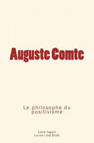 Knjiga Auguste Comte: le philosophe du positivisme Emile Faguet