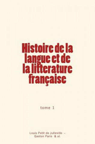 Könyv Histoire de la langue et de la litterature française Louis Petit De Julleville