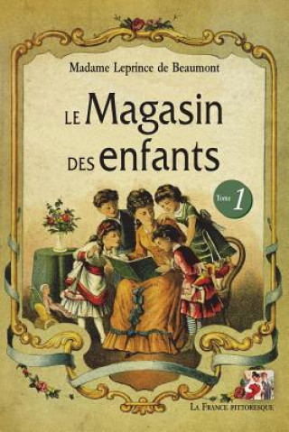 Kniha Le Magasin des enfants. Tome 1 Jeanne-Marie Leprince de Beaumont