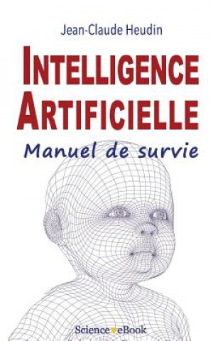 Carte Intelligence Artificielle: Manuel de survie Jean-Claude Heudin