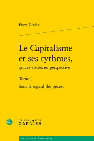 Buch Le Capitalisme Et Ses Rythmes, Quatre Siecles En Perspective: Tome I - Sous Le Regard Des Geants Pierre Dockes