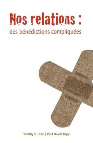 Książka Nos Relations (Relationships: A Mess Worth Making): Des Bénédictions Compliquées Timothy S Lane