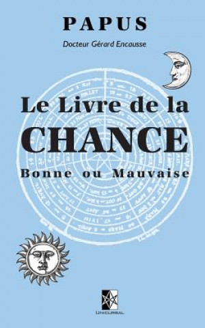 Könyv Le Livre de la Chance: Bonne ou Mauvaise Papus