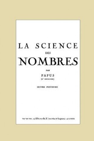 Könyv La Science des Nombres: Secrets initiatiques et Metaphysique des nombres Papus