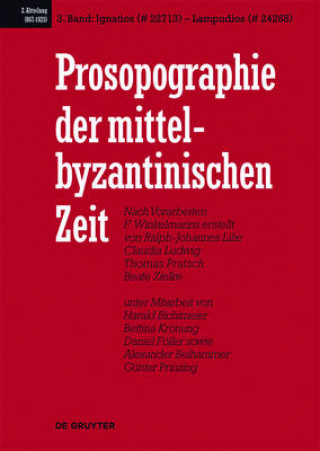 Carte Prosopographie der mittelbyzantinischen Zeit, Band 3, Ignatios (# 22713) - Lampudios (# 24268) Ralph-Johannes Lilie