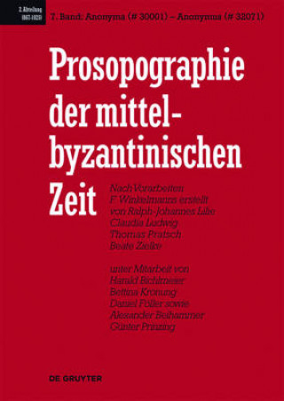 Carte Prosopographie der mittelbyzantinischen Zeit, Band 7, Anonyma (# 30001) - Anonymus (# 32071) Ralph-Johannes Lilie