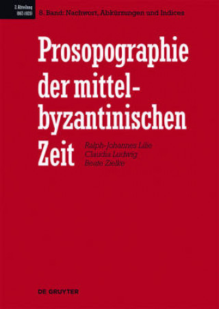 Carte Prosopographie der mittelbyzantinischen Zeit, Band 8, Nachwort, Abkurzungen und Indices Ralph-Johannes Lilie