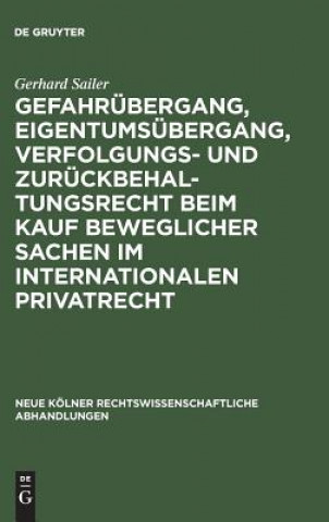 Carte Gefahrubergang, Eigentumsubergang, Verfolgungs- und Zuruckbehaltungsrecht beim Kauf beweglicher Sachen im internationalen Privatrecht Gerhard Sailer