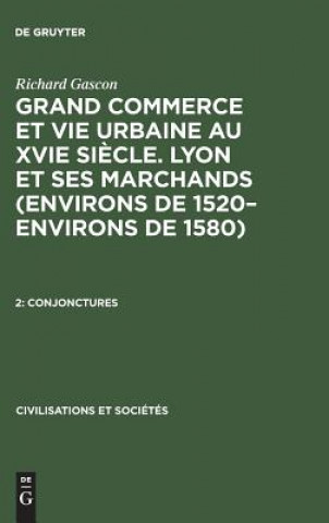 Book Grand Commerce et vie urbaine au XVIe siecle. Lyon et ses marchands (environs de 1520-environs de 1580), 2, Conjonctures Richard Gascon