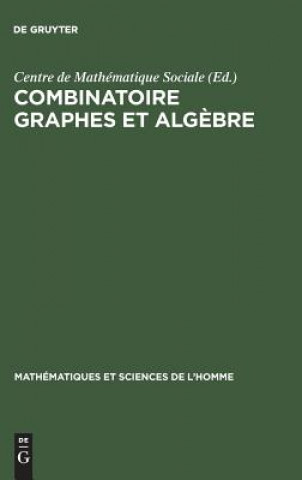 Könyv Combinatoire graphes et algebre Centre De Mathematique Sociale
