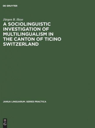 Kniha sociolinguistic investigation of multilingualism in the Canton of Ticino Switzerland Jurgen B. Heye