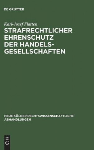 Kniha Strafrechtlicher Ehrenschutz der Handelsgesellschaften Karl-Josef Flatten