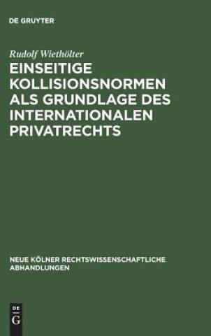 Kniha Einseitige Kollisionsnormen als Grundlage des Internationalen Privatrechts Rudolf Wietholter