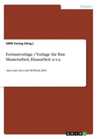 Kniha Formatvorlage / Vorlage für Ihre Masterarbeit, Hausarbeit u.v.a. Grin Verlag (Hrsg. )