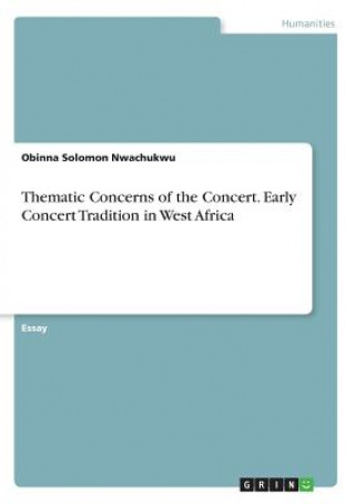 Book Thematic Concerns of the Concert. Early Concert Tradition in West Africa Obinna Solomon Nwachukwu