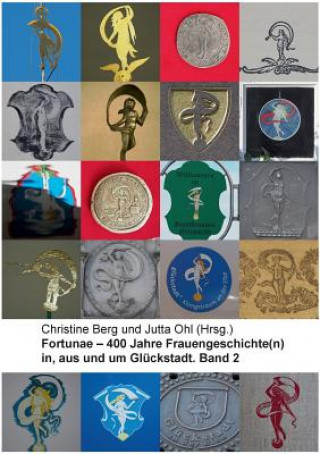 Kniha Fortunae - 400 Jahre Frauengeschichte(n) in, aus und um Gluckstadt. Band 2 Christine Berg