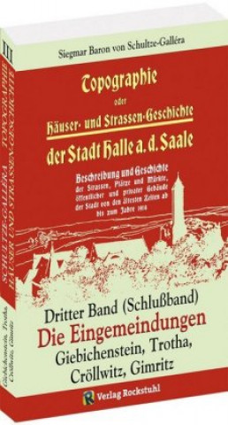 Knjiga Topographie oder Häuser- und Straßengeschichte der Stadt HALLE a. Saale. Dritter Band (Schlußband) Siegmar Baron von Schultze-Gallera