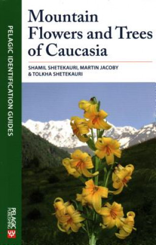 Kniha Mountain Flowers and Trees of Caucasia Shamil Shetekauri