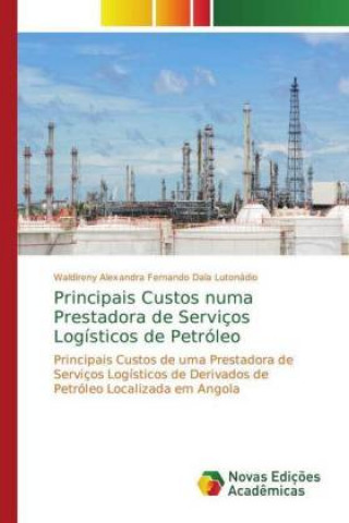 Книга Principais Custos numa Prestadora de Servicos Logisticos de Petroleo Waldireny Alexandra Fernando Dala Lutonádio