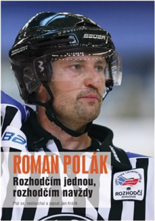 Knjiga Rozhodčím jednou, rozhodčím navždy Roman Polák