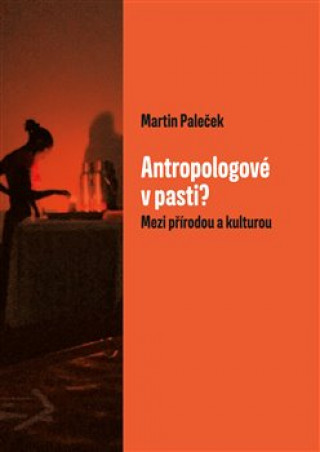 Kniha Antropologové v pasti? Martin Paleček