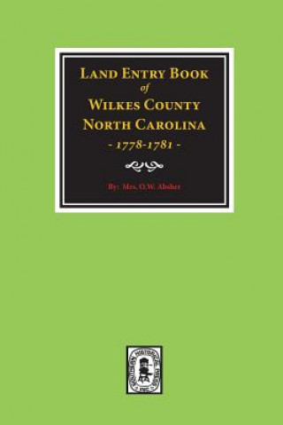 Kniha Wilkes County, North Carolina Land Entry Book, 1778-1781. Mrs W O Absher